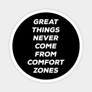 Great things never came from comfort zones Magnet